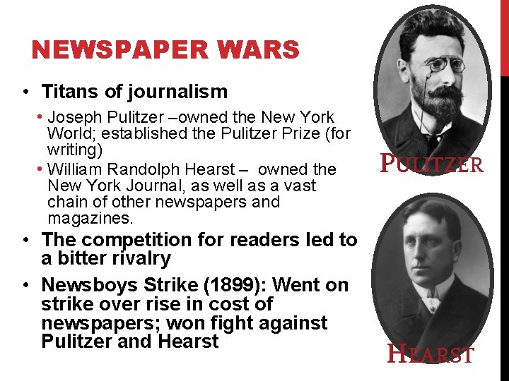NEWSPAPER WARS • Titans of journalism • Joseph Pulitzer –owned the New York World;