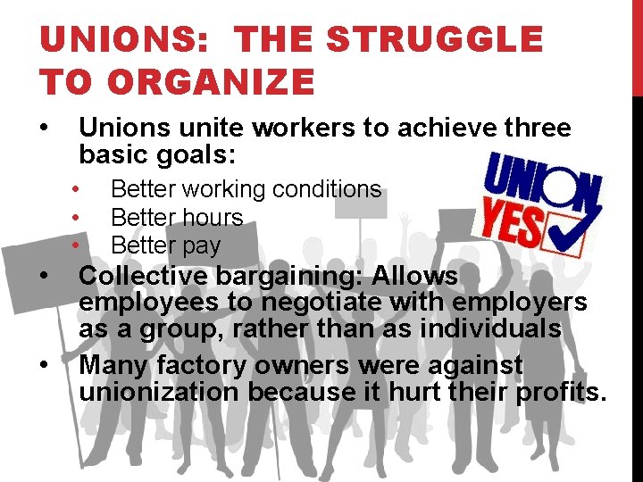 UNIONS: THE STRUGGLE TO ORGANIZE • Unions unite workers to achieve three basic goals: