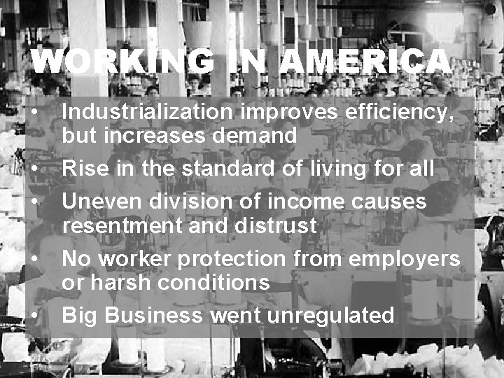 WORKING IN AMERICA • • • Industrialization improves efficiency, but increases demand Rise in