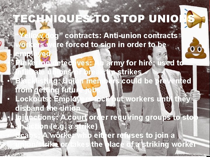 TECHNIQUES TO STOP UNIONS • “Yellow dog” contracts: Anti-union contracts workers were forced to