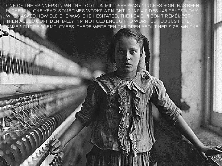 ONE OF THE SPINNERS IN WHITNEL COTTON MILL. SHE WAS 51 INCHES HIGH. HAS