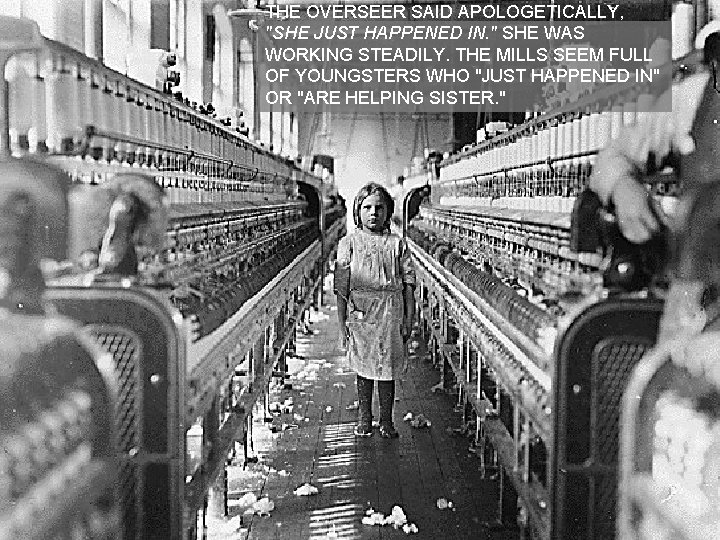 THE OVERSEER SAID APOLOGETICALLY, "SHE JUST HAPPENED IN. " SHE WAS WORKING STEADILY. THE