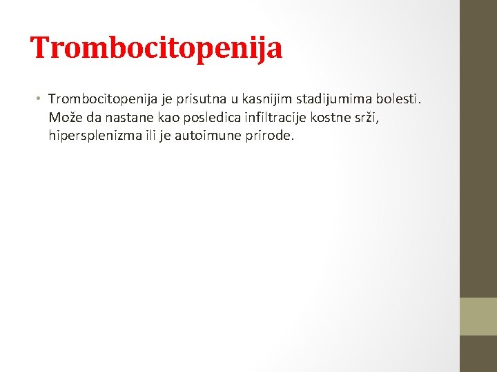 Trombocitopenija • Trombocitopenija je prisutna u kasnijim stadijumima bolesti. Može da nastane kao posledica