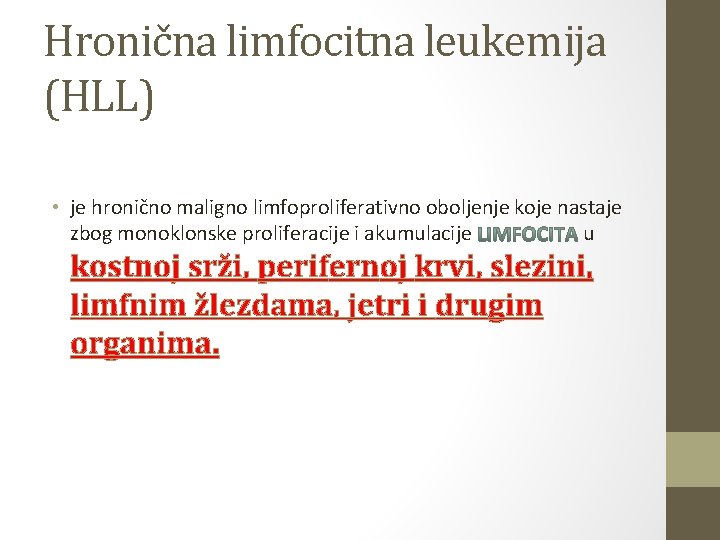 Hronična limfocitna leukemija (HLL) • je hronično maligno limfoproliferativno oboljenje koje nastaje zbog monoklonske