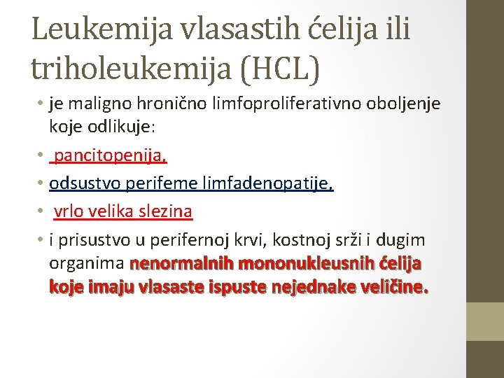 Leukemija vlasastih ćelija ili triholeukemija (HCL) • je maligno hronično limfoproliferativno oboljenje koje odlikuje: