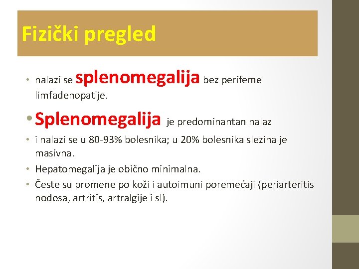 Fizički pregled splenomegalija bez perifeme • nalazi se limfadenopatije. • Splenomegalija je predominantan nalaz