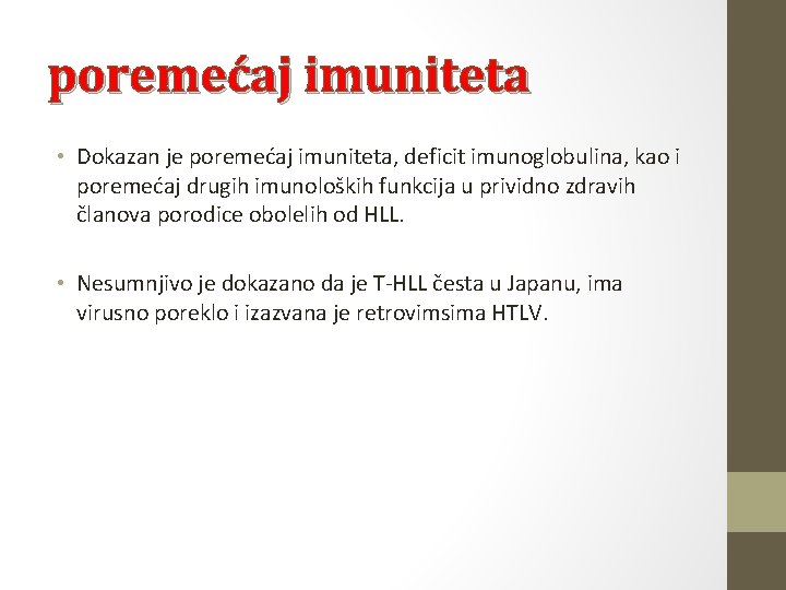 poremećaj imuniteta • Dokazan je poremećaj imuniteta, deficit imunoglobulina, kao i poremećaj drugih imunoloških