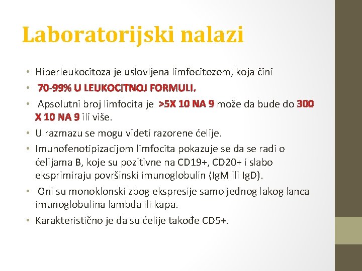 Laboratorijski nalazi • Hiperleukocitoza je uslovljena limfocitozom, koja čini • 70 -99% U LEUKOCITNOJ