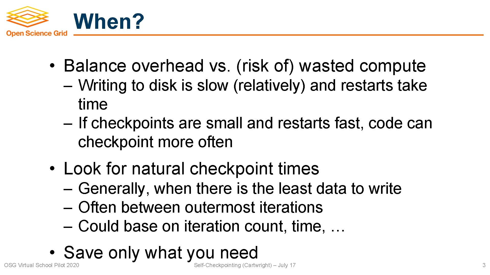 When? • Balance overhead vs. (risk of) wasted compute – Writing to disk is