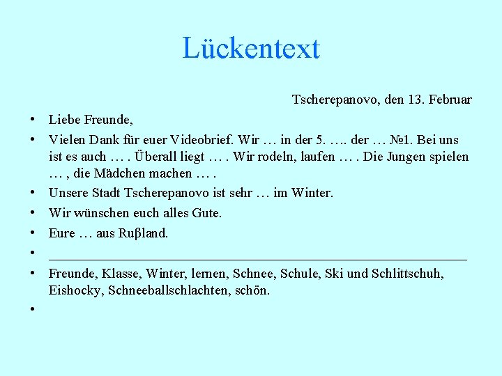 Lückentext Tscherepanovo, den 13. Februar • Liebe Freunde, • Vielen Dank für euer Videobrief.