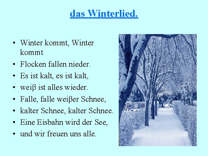 das Winterlied. • Winter kommt, Winter kommt • Flocken fallen nieder. • Es ist