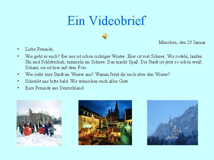 Ein Videobrief München, den 25 Januar • • • Liebe Freunde, Wie geht es