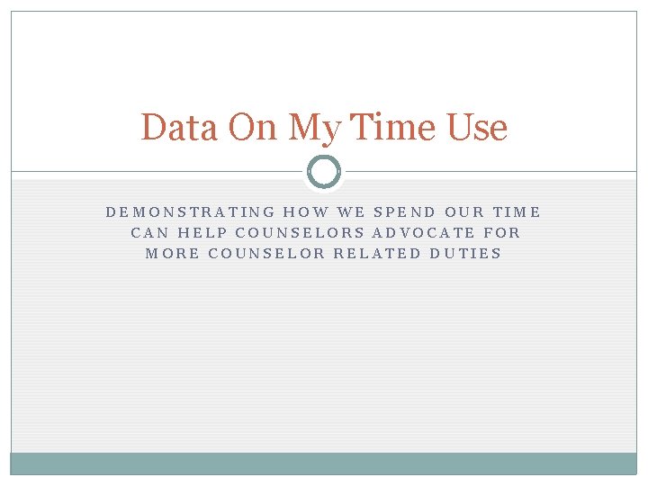 Data On My Time Use DEMONSTRATING HOW WE SPEND OUR TIME CAN HELP COUNSELORS