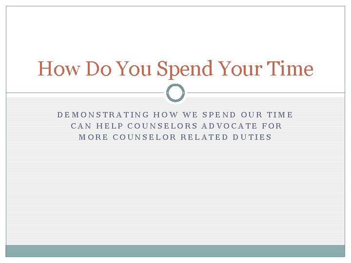 How Do You Spend Your Time DEMONSTRATING HOW WE SPEND OUR TIME CAN HELP