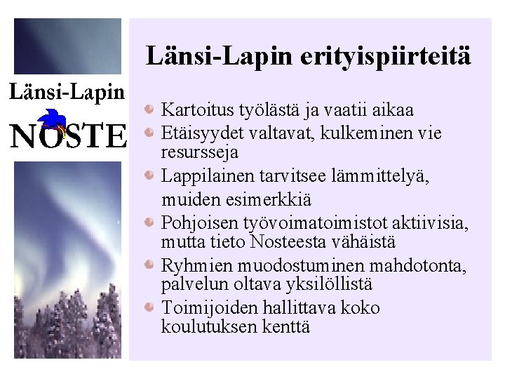 Länsi-Lapin erityispiirteitä Kartoitus työlästä ja vaatii aikaa Etäisyydet valtavat, kulkeminen vie resursseja Lappilainen tarvitsee