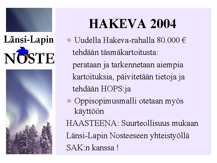 HAKEVA 2004 Uudella Hakeva-rahalla 80. 000 € tehdään täsmäkartoitusta: perataan ja tarkennetaan aiempia kartoituksia,