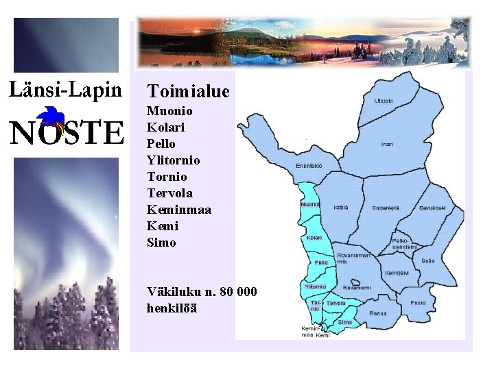 Toimialue Muonio Kolari Pello Ylitornio Tervola Keminmaa Kemi Simo Väkiluku n. 80 000 henkilöä