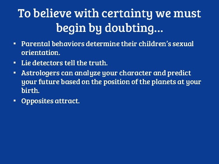 To believe with certainty we must begin by doubting… ▪ Parental behaviors determine their