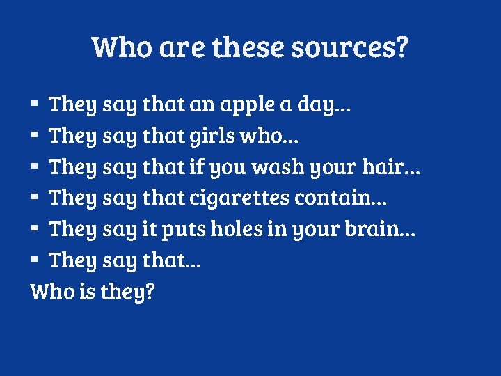 Who are these sources? They say that an apple a day… They say that