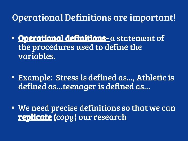 Operational Definitions are important! ▪ Operational definitions- a statement of the procedures used to