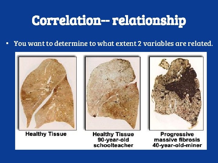 Correlation-- relationship ▪ You want to determine to what extent 2 variables are related.