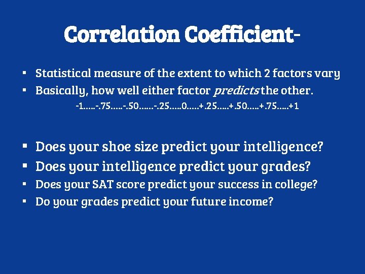 Correlation Coefficient▪ Statistical measure of the extent to which 2 factors vary ▪ Basically,