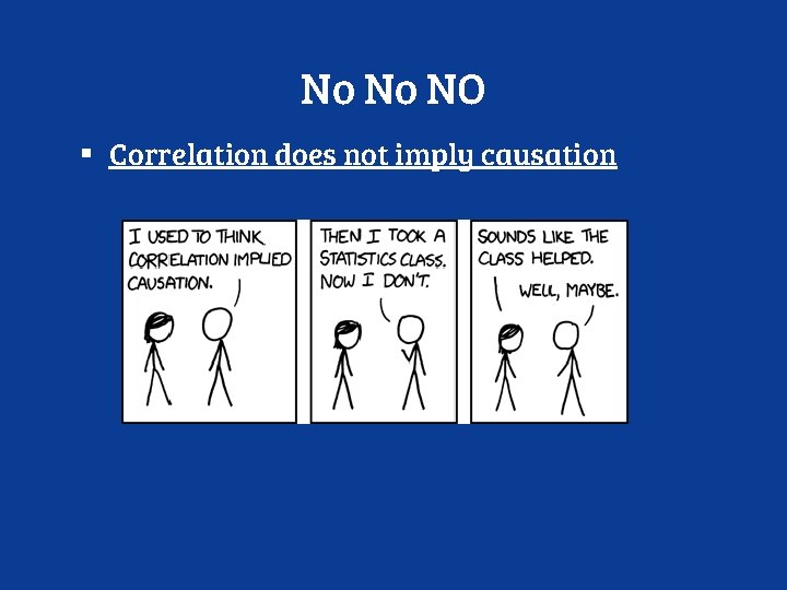 No No NO ▪ Correlation does not imply causation 