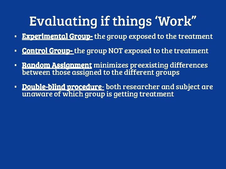 Evaluating if things ‘Work” ▪ Experimental Group- the group exposed to the treatment ▪