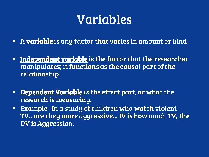 Variables ▪ A variable is any factor that varies in amount or kind ▪