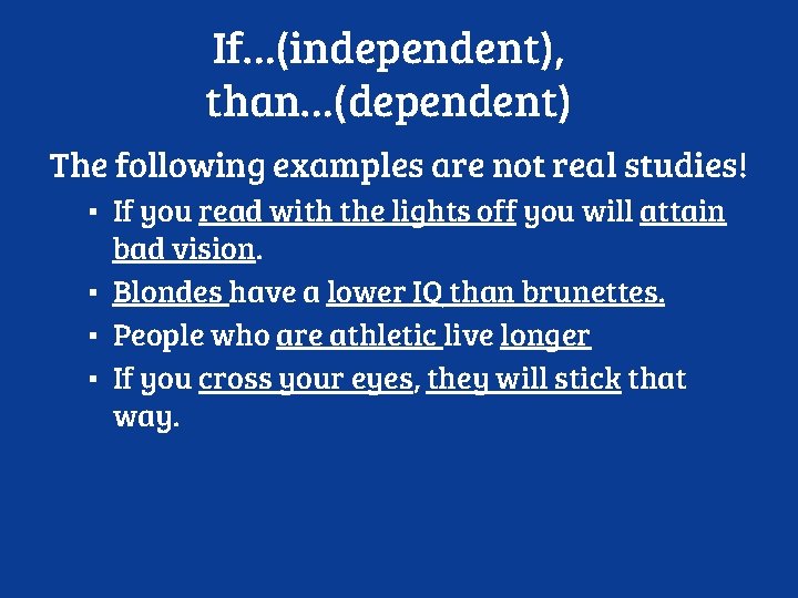 If…(independent), than…(dependent) The following examples are not real studies! ▪ If you read with