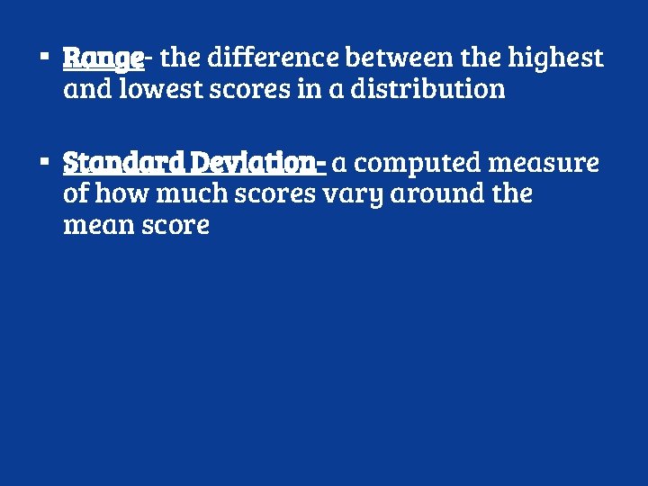 ▪ Range- the difference between the highest and lowest scores in a distribution ▪