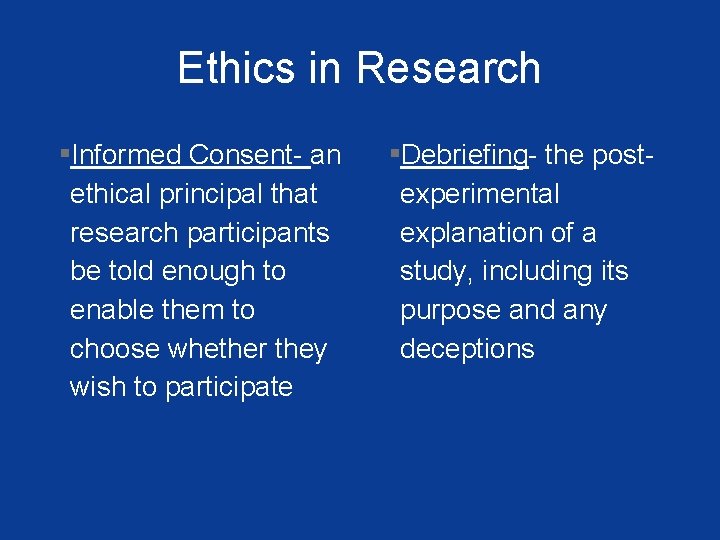 Ethics in Research ▪Informed Consent- an ▪Debriefing- the post- ethical principal that research participants