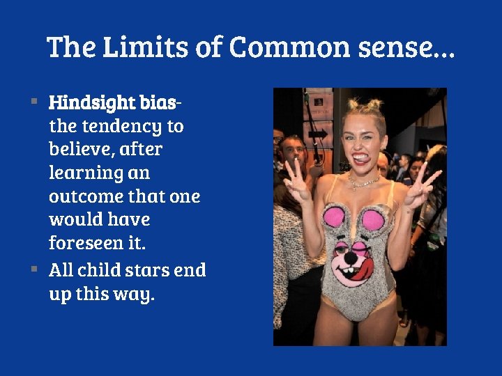 The Limits of Common sense… ▪ Hindsight bias- the tendency to believe, after learning