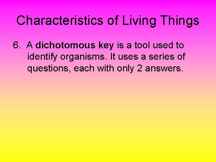 Characteristics of Living Things 6. A dichotomous key is a tool used to identify