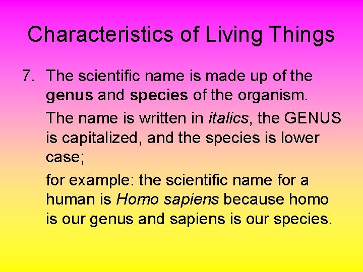 Characteristics of Living Things 7. The scientific name is made up of the genus
