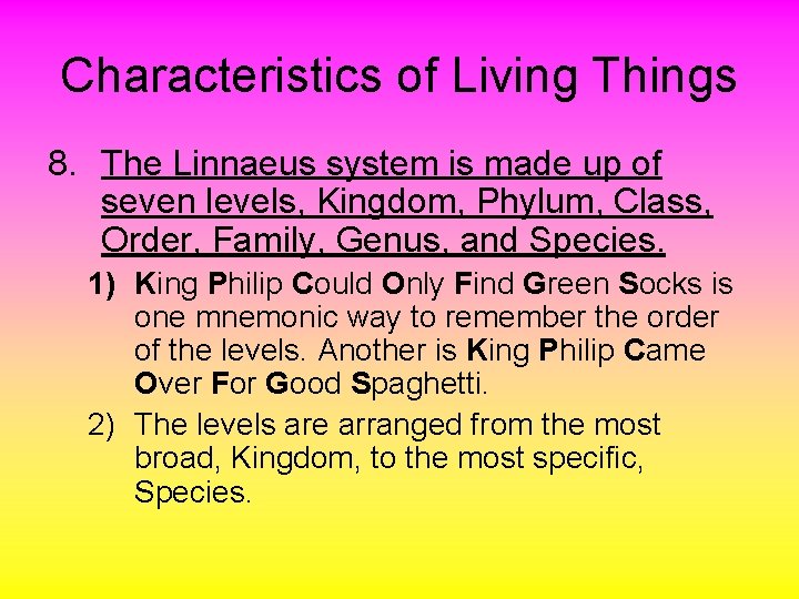 Characteristics of Living Things 8. The Linnaeus system is made up of seven levels,