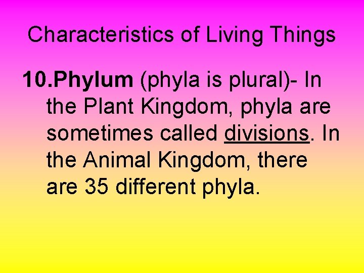 Characteristics of Living Things 10. Phylum (phyla is plural)- In the Plant Kingdom, phyla
