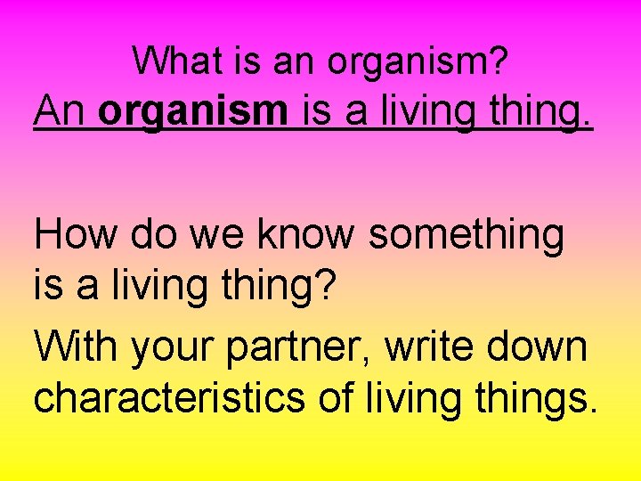 What is an organism? An organism is a living thing. How do we know