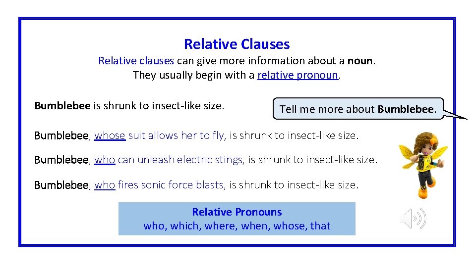 Relative Clauses Relative clauses can give more information about a noun. They usually begin