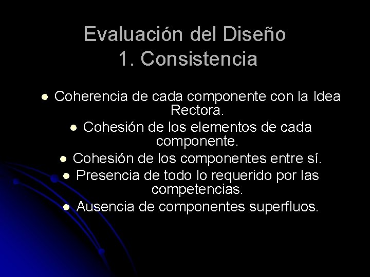 Evaluación del Diseño 1. Consistencia l Coherencia de cada componente con la Idea Rectora.