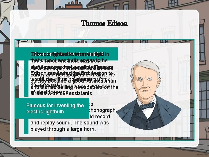 Thomas Edison Born inwanted Ohio, America ina 1847 Thomas towas invent light in Edison’s