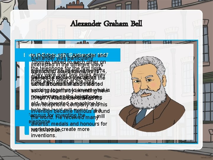 Alexander Graham Bell Born Edinburgh, in 1847 In in October 1876, Scotland Alexander was