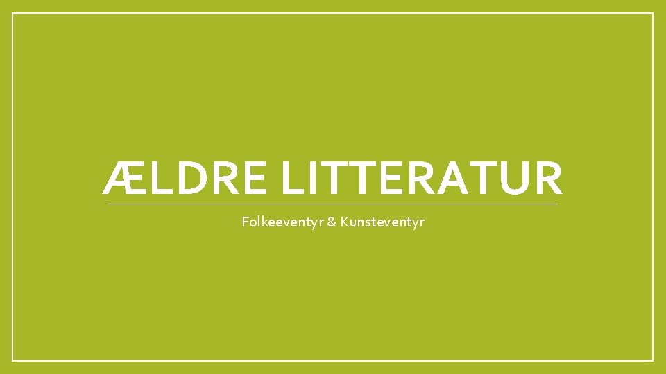 ÆLDRE LITTERATUR Folkeeventyr & Kunsteventyr 