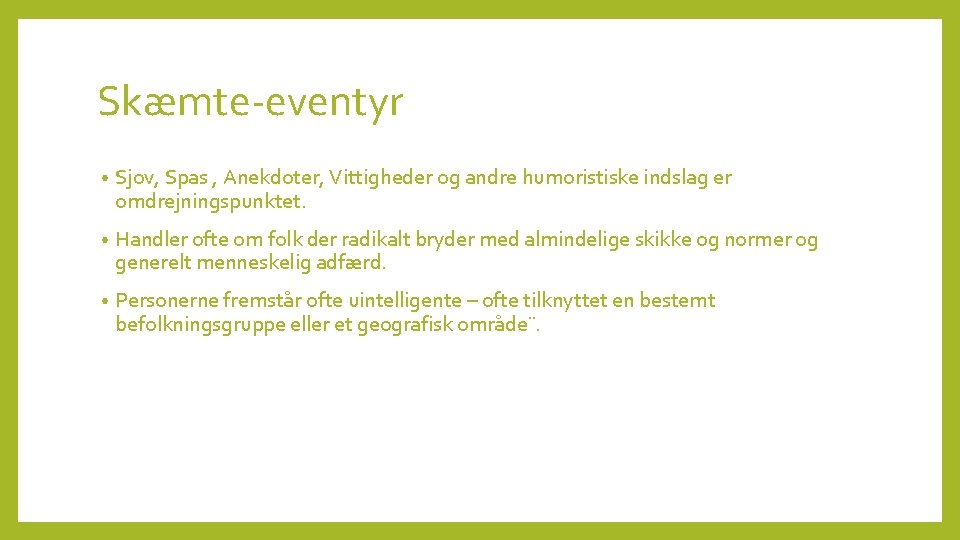 Skæmte-eventyr • Sjov, Spas , Anekdoter, Vittigheder og andre humoristiske indslag er omdrejningspunktet. •