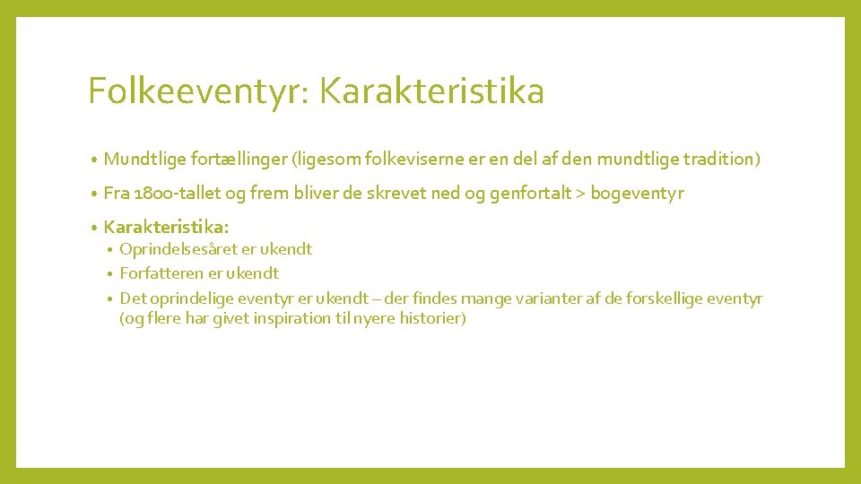 Folkeeventyr: Karakteristika • Mundtlige fortællinger (ligesom folkeviserne er en del af den mundtlige tradition)