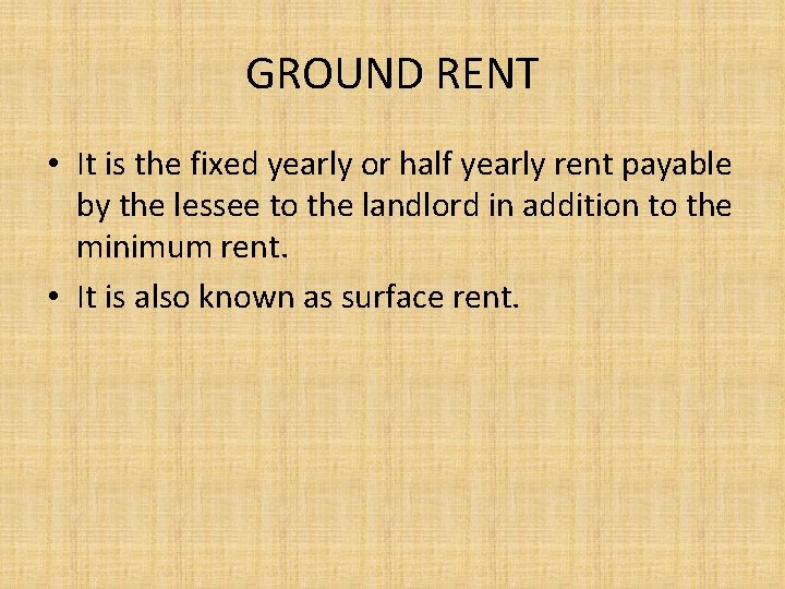 GROUND RENT • It is the fixed yearly or half yearly rent payable by