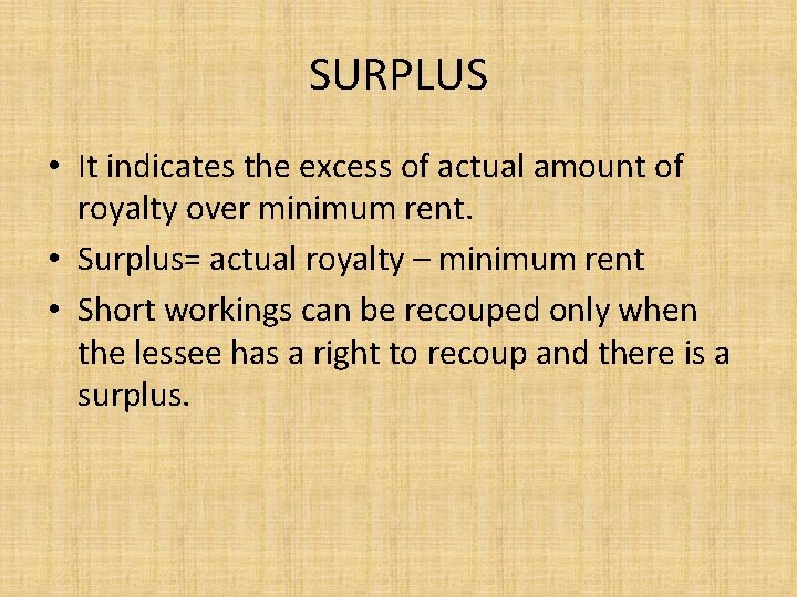 SURPLUS • It indicates the excess of actual amount of royalty over minimum rent.