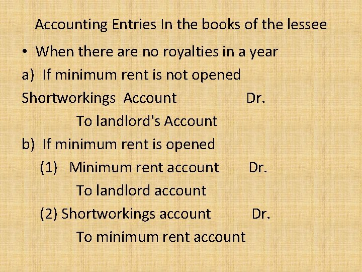 Accounting Entries In the books of the lessee • When there are no royalties