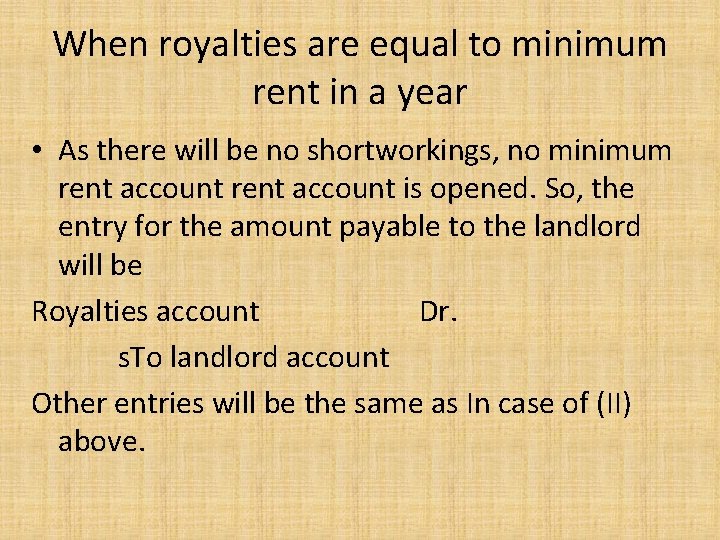 When royalties are equal to minimum rent in a year • As there will