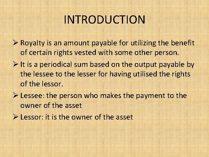 INTRODUCTION Ø Royalty is an amount payable for utilizing the benefit of certain rights